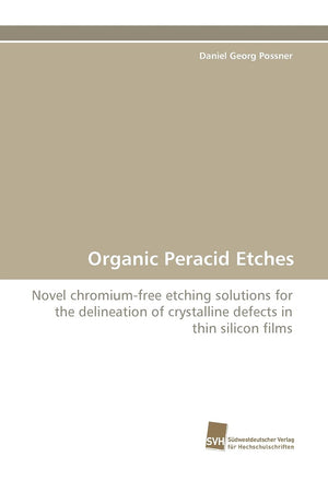 Organic Peracid Etches: Novel chromiumfree etching solutions for the delineation of crystalline defects in thin silicon films,Used