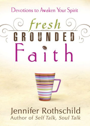 Fresh Grounded Faith: Devotions To Awaken Your Spirit,Used