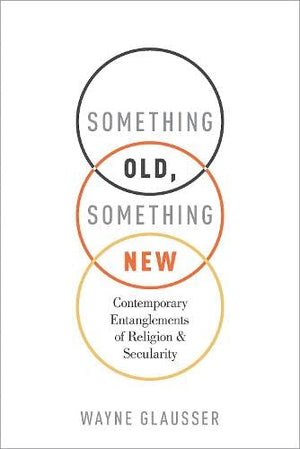 Something Old, Something New: Contemporary Entanglements of Religion and Secularity,Used
