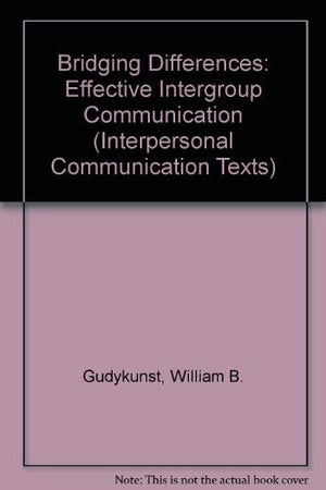 Bridging Differences: Effective Intergroup Communication (Interpersonal Communication Texts),Used