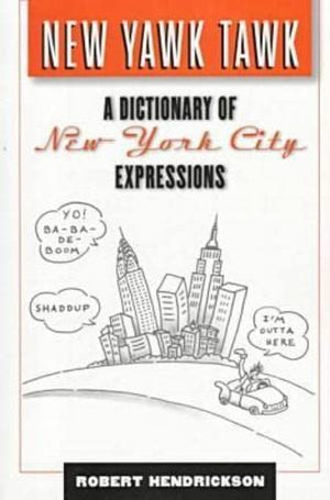 New Yawk Tawk: A Dictionary Of New York City Expressions,Used