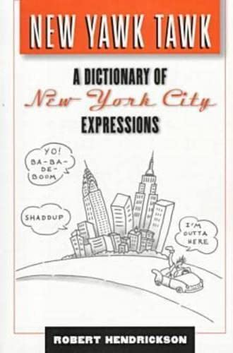 New Yawk Tawk: A Dictionary Of New York City Expressions,Used