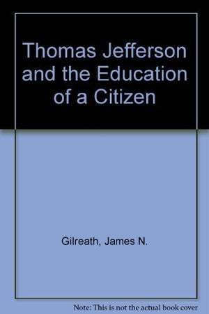 Thomas Jefferson and the Education of a Citizen,New