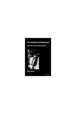 The Aesthetics of Disturbance: AntiArt in AvantGarde Drama (Theater: Theory/Text/Performance),Used