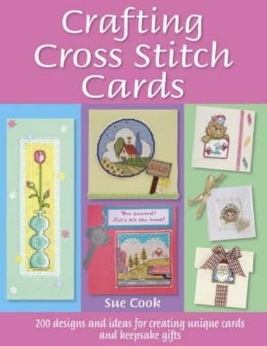 Crafting Cross Stitch Cards: 200 Designs And Ideas For Creating Unique Cards And Keepsake Gifts,New