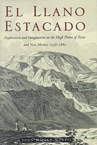 El Llano Estacado: Exploration and Imagination on the High Plains of Texas and New Mexico, 15361860,Used