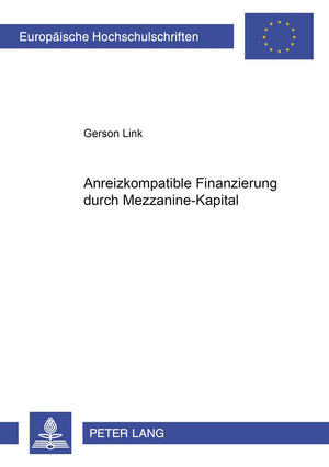 Anreizkompatible Finanzierung Durch Mezzaninekapital (Europische Hochschulschriften / European University Studies / Publication,Used