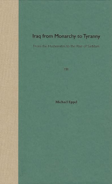 Iraq from Monarchy to Tyranny: From the Hashemites to the Rise of Saddam,Used