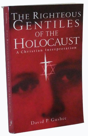The Righteous Gentiles of the Holocaust: A Christian Interpretation,Used