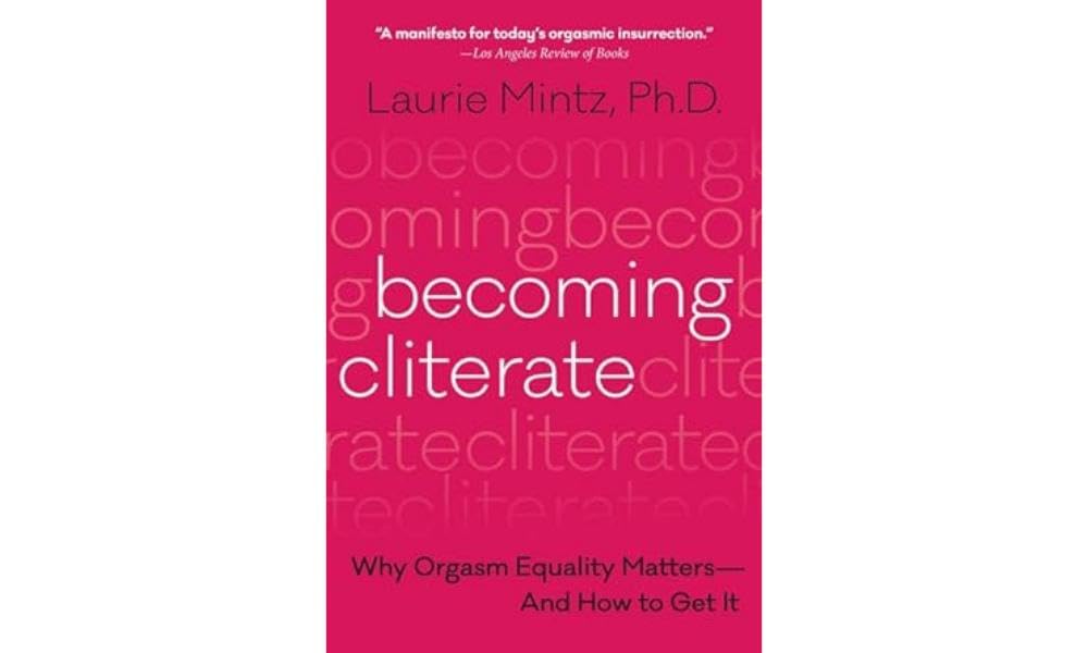 Becoming Cliterate: Why Orgasm Equality MattersAnd How to Get It
