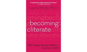 Becoming Cliterate: Why Orgasm Equality MattersAnd How to Get It