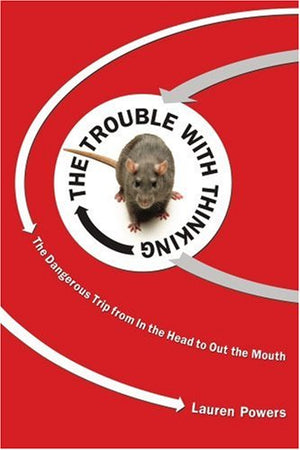 The Trouble With Thinking: The Dangerous Trip from in the Head to Out the Mouth,Used