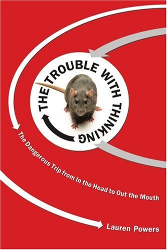The Trouble With Thinking: The Dangerous Trip from in the Head to Out the Mouth,Used