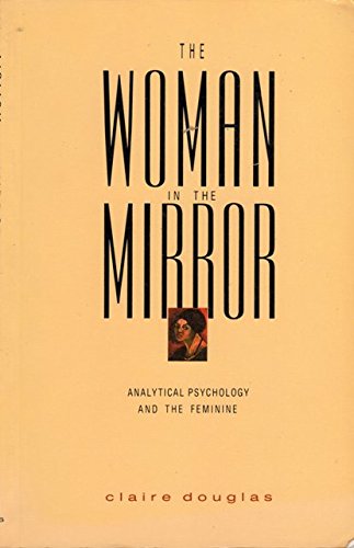 The Woman in the Mirror: Analytical Psychology and the Feminine,Used