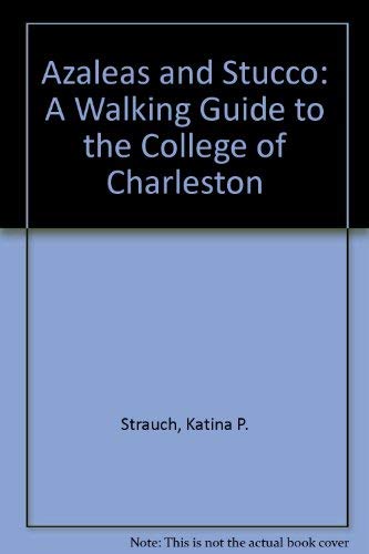 Azaleas and Stucco: A Walking Guide to the College of Charleston,Used