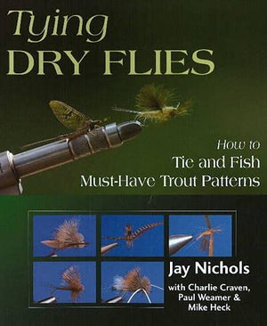 Tying Dry Flies: How to Tie and Fish MustHave Trout Patterns,Used