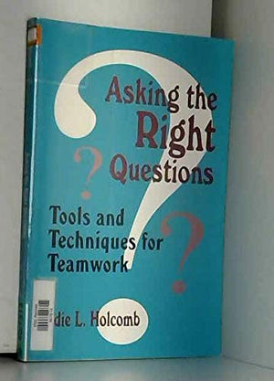 Asking the Right Questions: Tools and Techniques for Teamwork (1off Series),Used