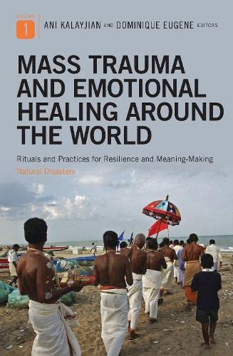Mass Trauma and Emotional Healing around the World [2 volumes]: Rituals and Practices for Resilience and MeaningMaking [2 volum,Used