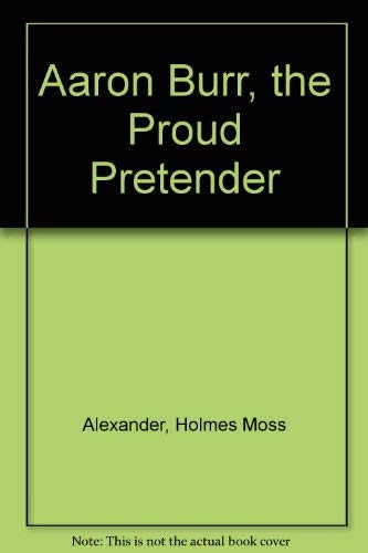 Aaron Burr: The proud pretender,,Used