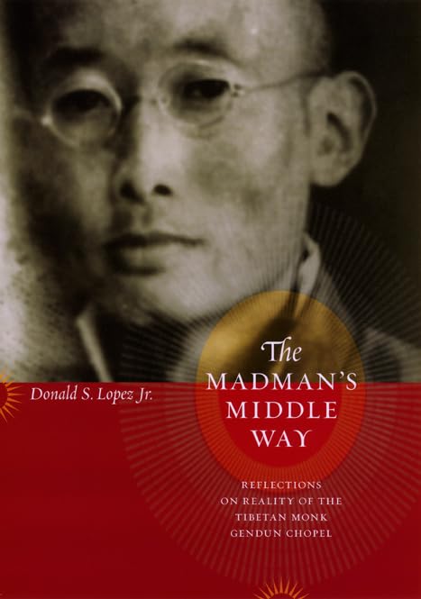 The Madman's Middle Way: Reflections on Reality of the Tibetan Monk Gendun Chopel (Buddhism and Modernity Series),Used