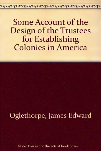 Some Account Of The Design Of The Trustees For Establishing Colonies In America,Used