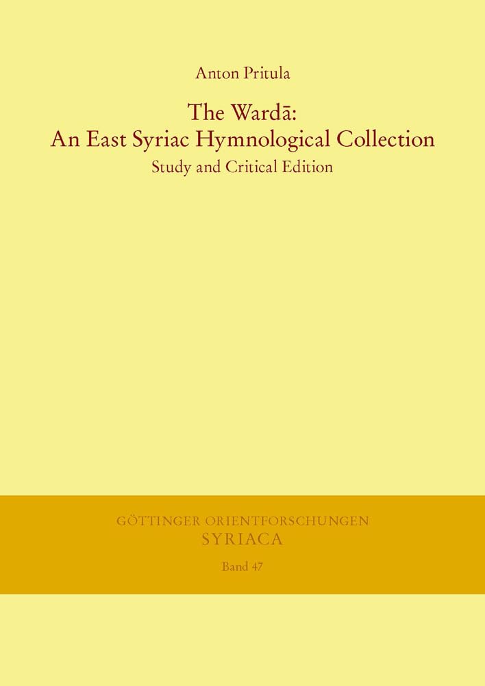 The Warda: An East Syriac Hymnological Collection: Study and Critical Edition (Gottinger Orientforschungen, I. Reihe: Syriaca) (,Used