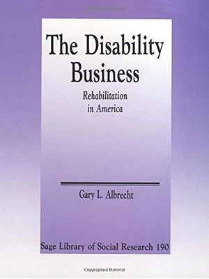 The Disability Business: Rehabilitation in America (SAGE Library of Social Research)-New Condition