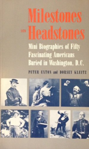 Milestones into Headstones: Mini Biographies of Fifty Fascinating Americans Buried in Washington, D.C.,Used