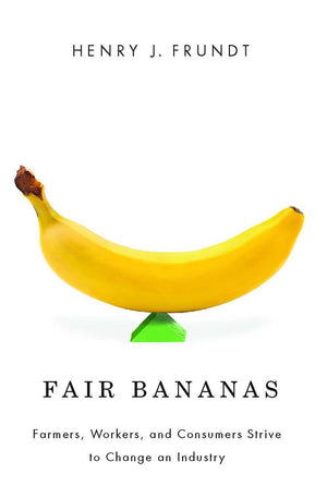 Fair Bananas!: Farmers, Workers, And Consumers Strive To Change An Industry,Used