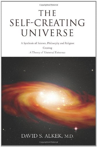 The SelfCreating Universe: A Synthesis of Science, Philosophy and Religion: Creating: a Theory of Universal Existence,Used