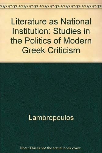 Literature As National Institution: Studies In The Politics Of Modern Greek Criticism (Princeton Legacy Library),New