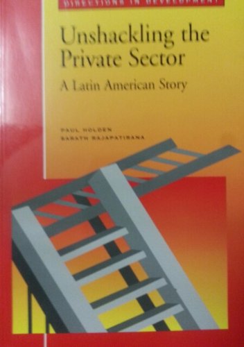 Unshackling The Private Sector: A Latin American Story (Directions In Development),Used