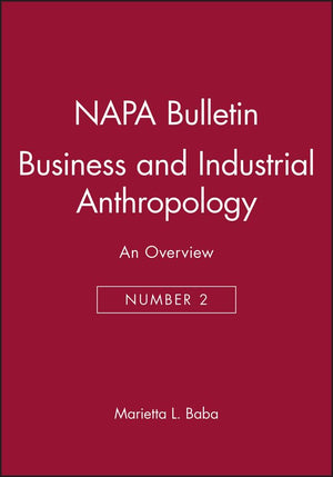 Business and Industrial Anthropology: An Overview (Napa Bulletin ; 2),Used