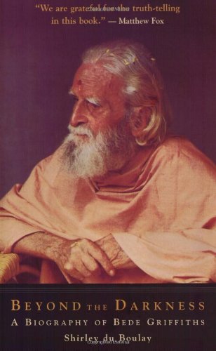 Beyond the Darkness: A Biography of Bede Griffiths,Used
