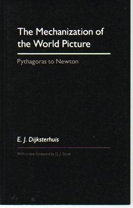 The Mechanization of the World Picture: Pythagoras to Newton,Used