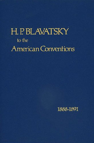 H. P. Blavatsky to the American Conventions 18881891,New
