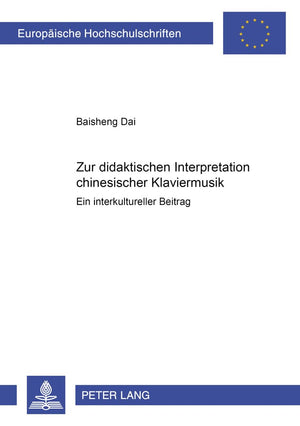 Zur Didaktischen Interpretation Chinesischer Klaviermusik: Ein Interkultureller Beitrag (Europische Hochschulschriften / Europea,Used