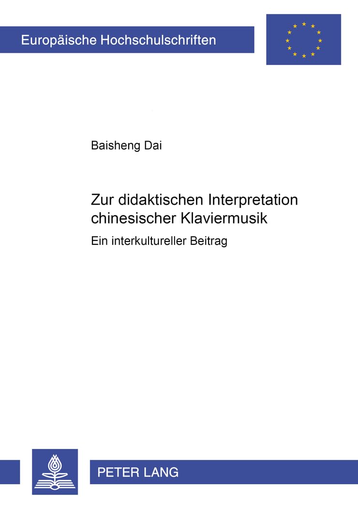Zur Didaktischen Interpretation Chinesischer Klaviermusik: Ein Interkultureller Beitrag (Europische Hochschulschriften / Europea,Used