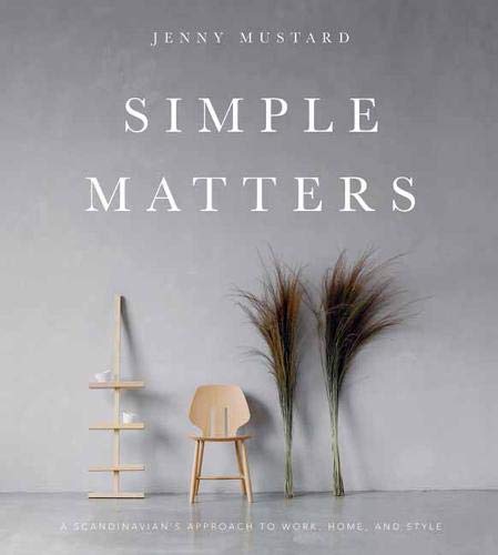 Simple Matters: A Scandinavian's Approach to Work, Home, and Style,New