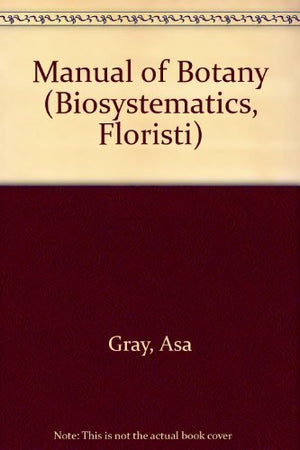 Gray'S Manual Of Botany: A Handbook Of Flowering Plants And Ferns Of The Central And Northeastern U.S. And Adjacent Canada (Bios,Used