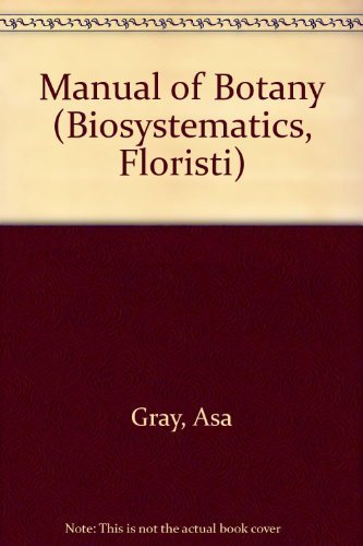 Gray'S Manual Of Botany: A Handbook Of Flowering Plants And Ferns Of The Central And Northeastern U.S. And Adjacent Canada (Bios,Used