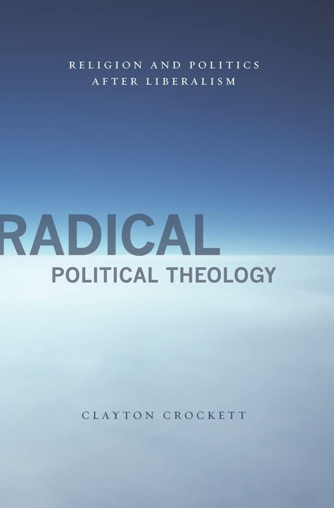 Radical Political Theology: Religion and Politics After Liberalism (Insurrections: Critical Studies in Religion, Politics, and C,Used