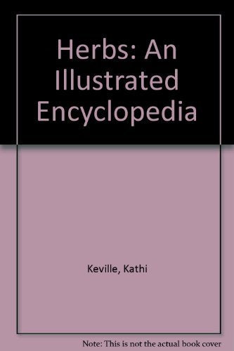 Herbs: An Illustrated Encyclopedia : A Complete Culinary, Cosmetic, Medicinal, and Ornamental Guide,Used