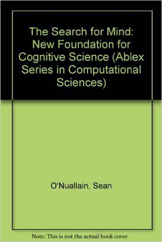 The Search for Mind: A New Foundation for Cognitive Science (Ablex Series in Computational Science),Used