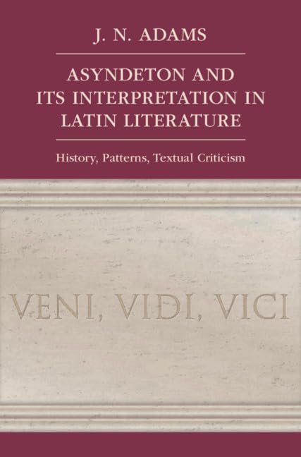 Asyndeton and its Interpretation in Latin Literature: History, Patterns, Textual Criticism,Used