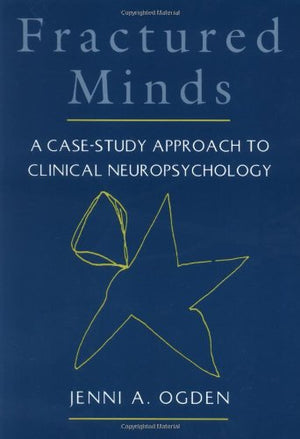Fractured Minds: A Casestudy Approach To Clinical Neuropsychology