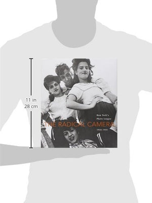 The Radical Camera: New York's Photo League, 19361951,New