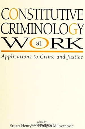 Constitutive Criminology at Work: Applications to Crime and Justice (S U N Y Series in New Directions in Crime and Justice Studi,Used