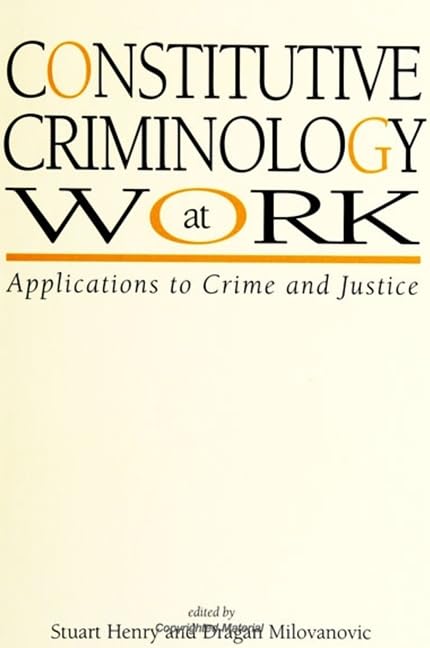 Constitutive Criminology at Work: Applications to Crime and Justice (S U N Y Series in New Directions in Crime and Justice Studi,Used