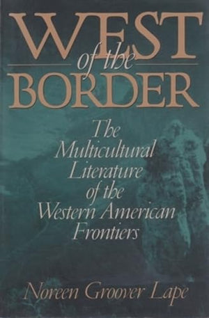 West Of The Border: The Multicultural Literature Of The Western American Frontiers,Used